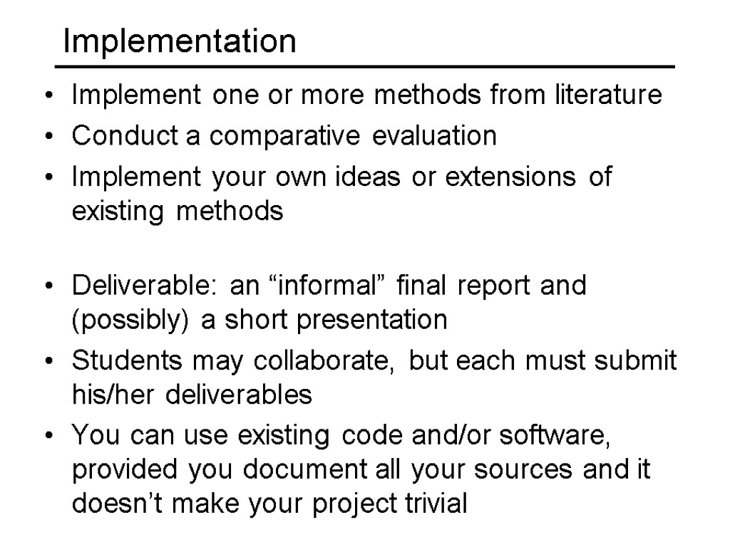 Implementation Implement one or more methods from literature Conduct a comparative evaluation Implement your
